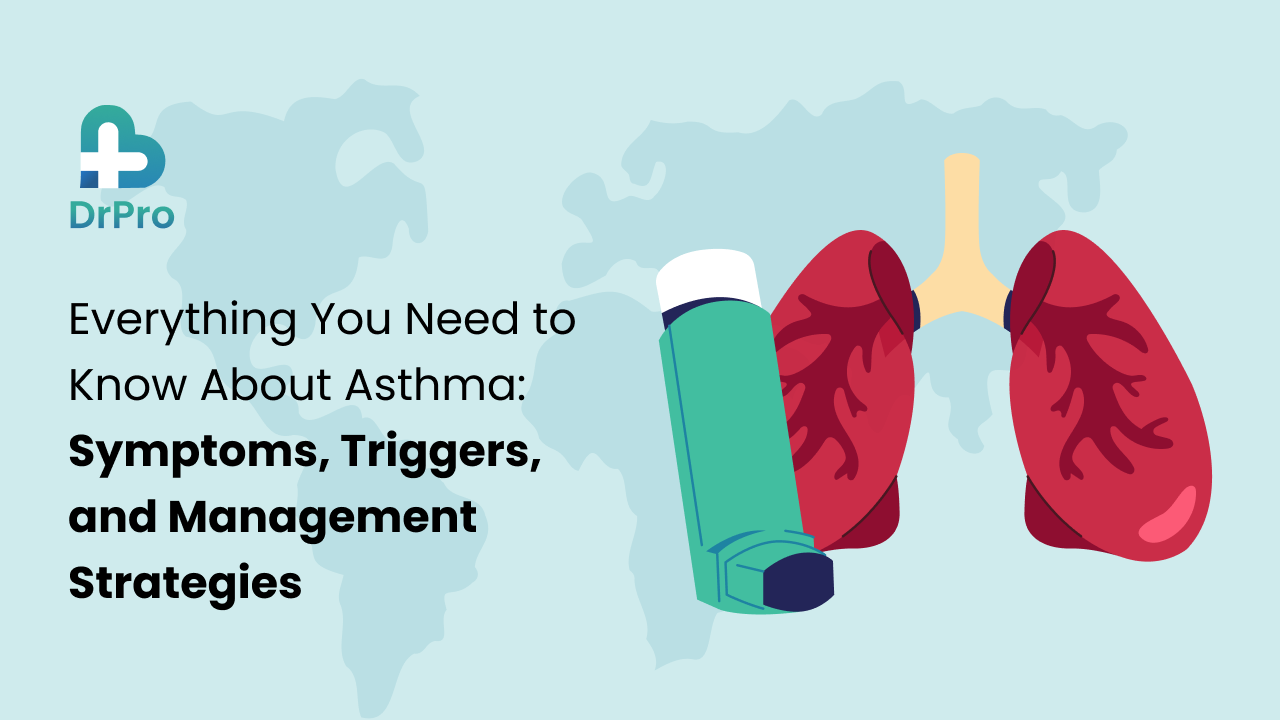 Everything You Need to Know About Asthma: Symptoms, Triggers, and Management Strategies