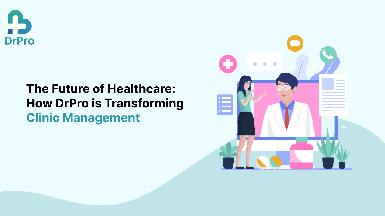 The Future of Healthcare: How DrPro is Transforming Clinic Management